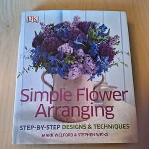 Simple Flower Arranging by Mark Welford and Stephen Hicks Hardcover Book